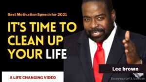 Do this and change your life motivation video 2021 Lee Brown