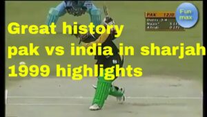 Pakistan vs India in Sharjah cup 1999, Great history of cricket, highlights