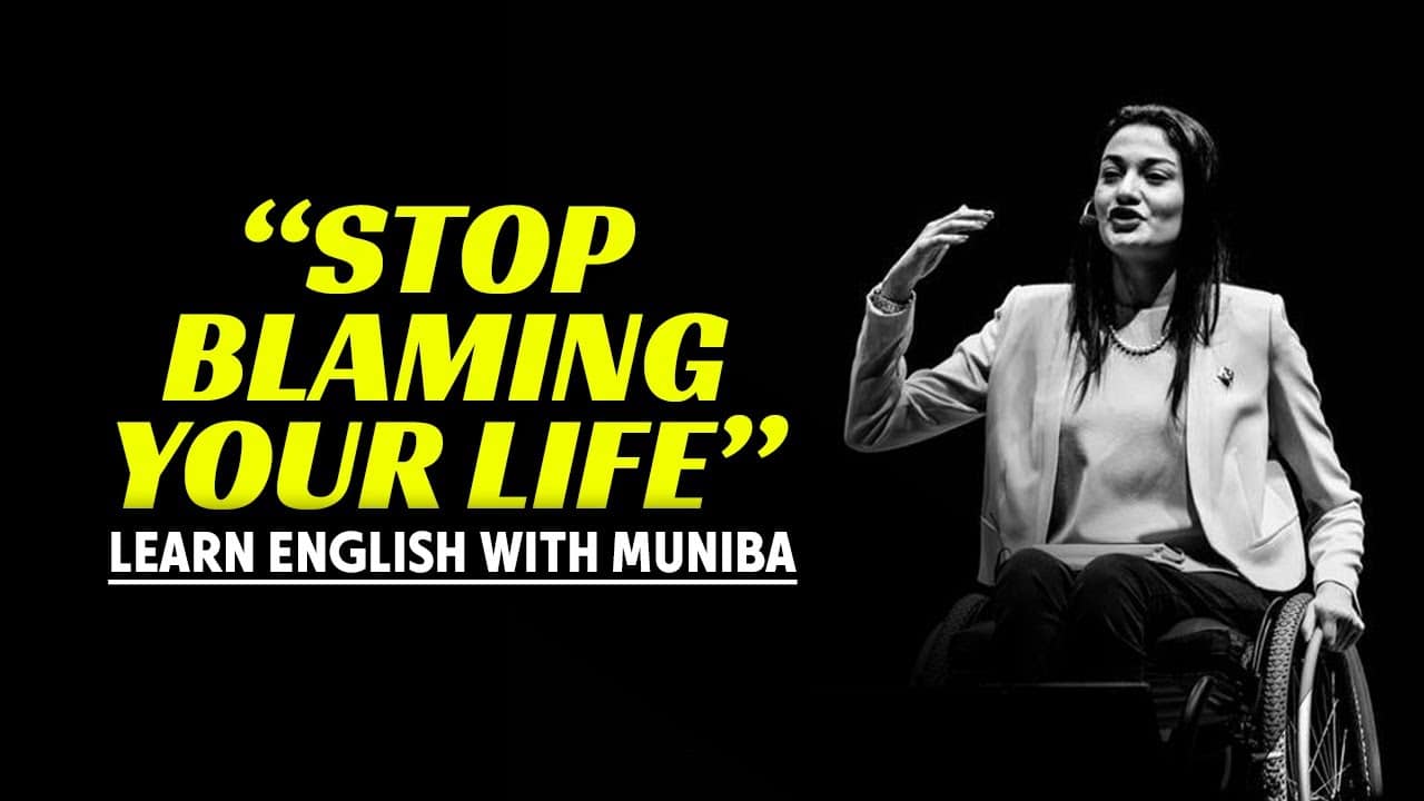STOP BLAMING YOUR LIFE, Muniba Mazari Best Motivational Speech